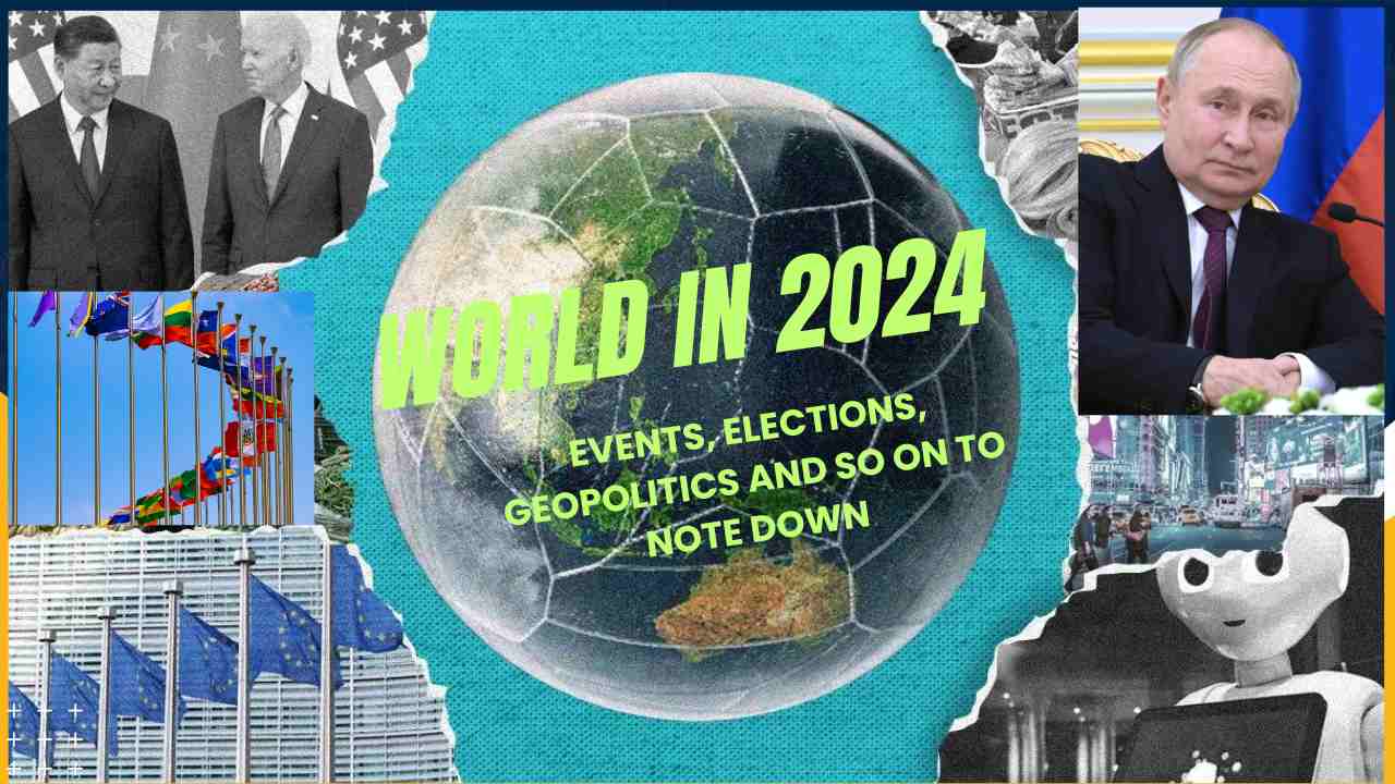 World Most Significant Events in 2024, Elections, Geopolitics and so on to Note Down