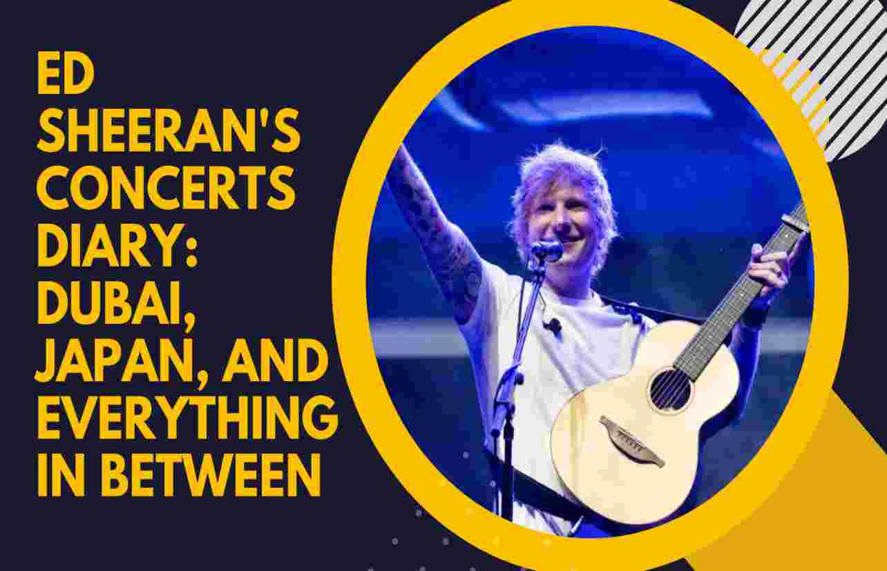 Ed Sheeran's Concert Diary: Everything In Between Dubai and Japan this Month